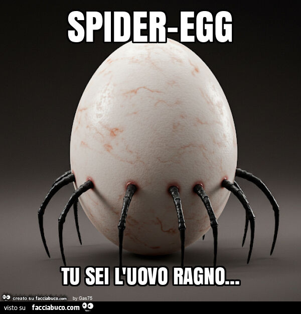 Spider-egg tu sei l'uovo ragno