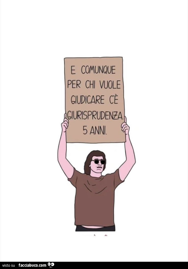 E comunque per chi vuole giudicare c'è giurisprudenza 5 anni