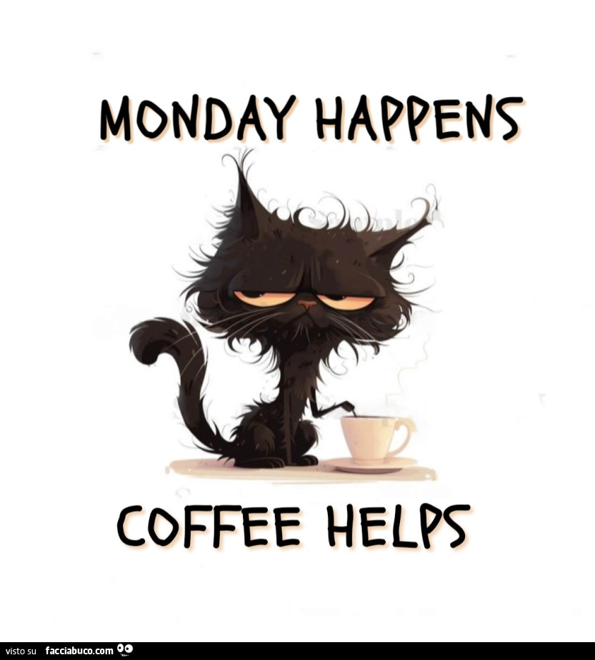 Monday Happens. Coffee helps