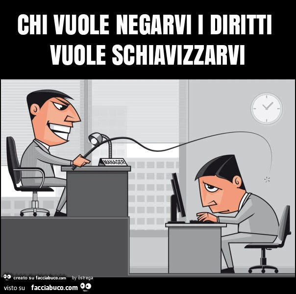 Chi vuole negarvi i diritti vuole schiavizzarvi