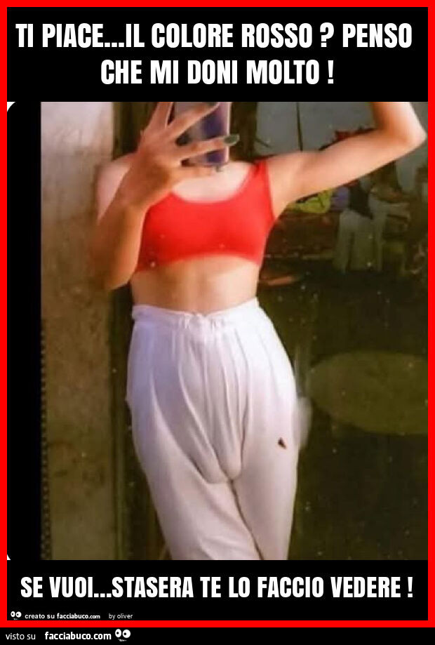 Ti piace… il colore rosso? Penso che mi doni molto! Se vuoi… stasera te lo faccio vedere