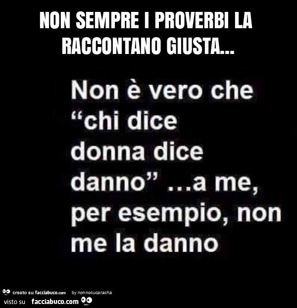 Non sempre i proverbi la raccontano giusta