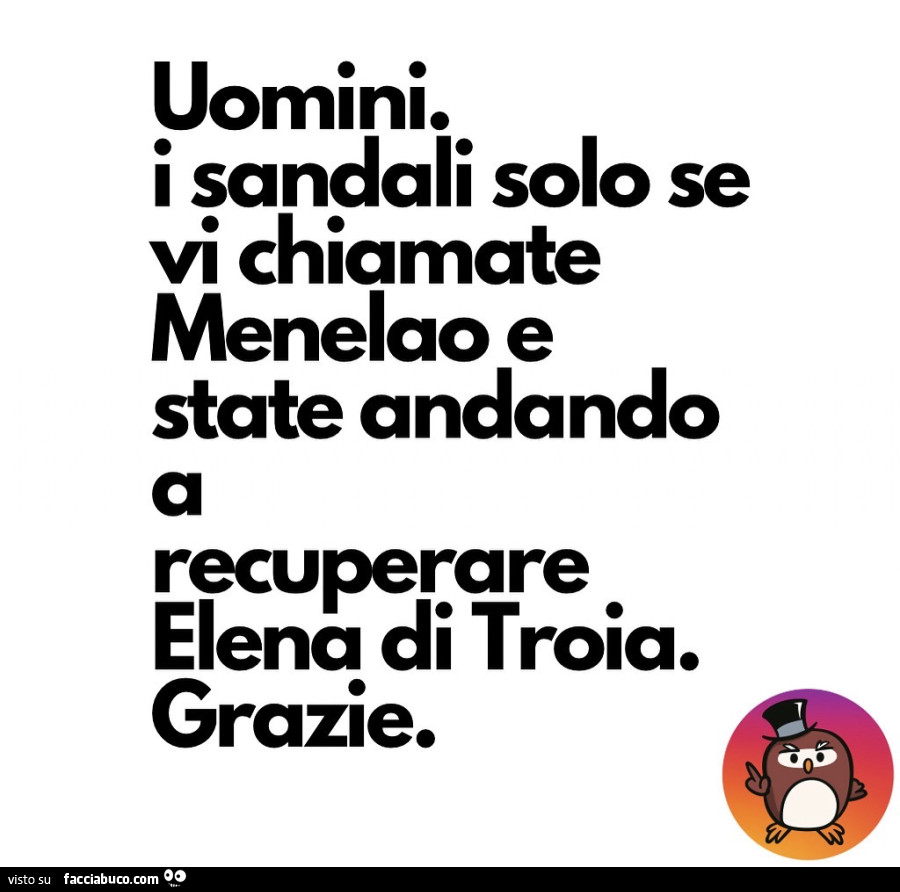Uomini. I sandali solo se vi chiamate menelao e state andando a recuperare elena di troia. Grazie