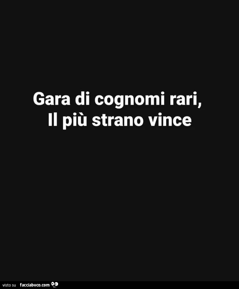 Gara di cognomi rari, il più strano vince