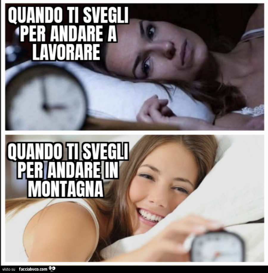 Quando ti svegli per andare a lavorare Quando ti svegli per andare in montagna