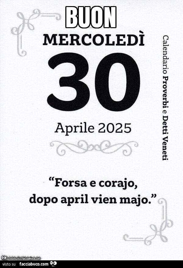 Buon mercoledì. Forsa e corajo, dopo april vien majo