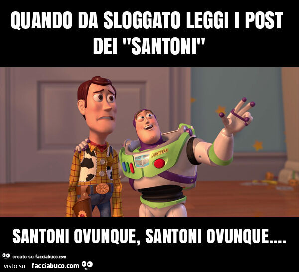 Quando da sloggato leggi i post dei "santoni" santoni ovunque, santoni ovunque