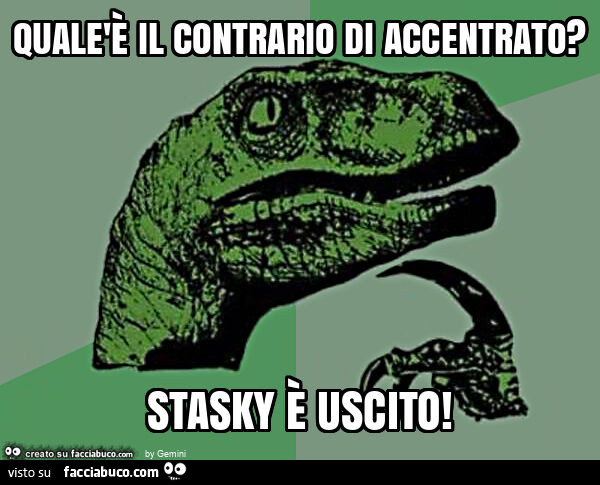 Qualèè il contrario di accentrato? Stasky è uscito