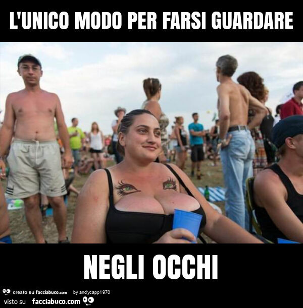 L'unico modo per farsi guardare negli occhi