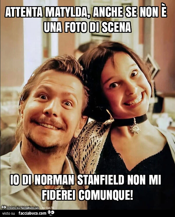 Attenta matylda, anche se non è una foto di scena io di norman stanfield non mi fiderei comunque