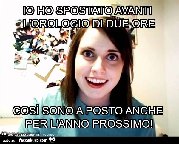 Io ho spostato avanti l'orologio di due ore così sono a posto anche per l'anno prossimo