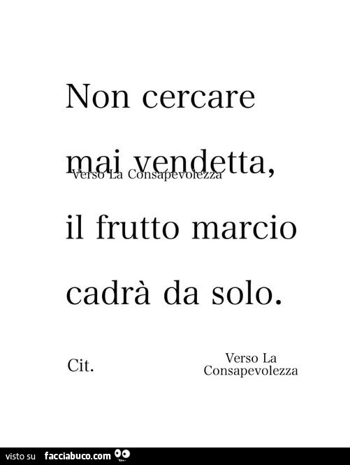 Non cercare mai vendetta, il frutto marcio cadrà da solo