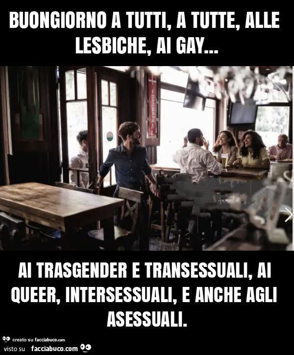 Buongiorno a tutti, a tutte, alle lesbiche, ai gay… ai trasgender e transessuali, ai queer, intersessuali, e anche agli asessuali