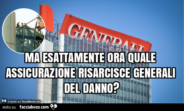 Ma esattamente ora quale assicurazione risarcisce generali del danno?