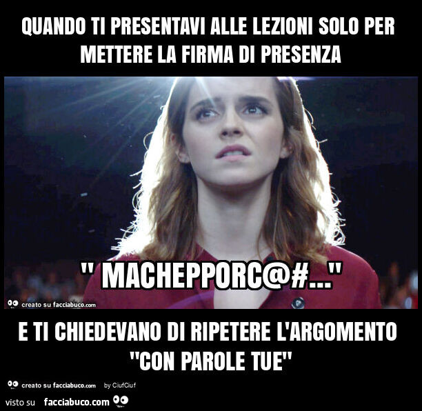 Quando ti presentavi alle lezioni solo per mettere la firma di presenza e ti chiedevano di ripetere l'argomento "con parole tue"