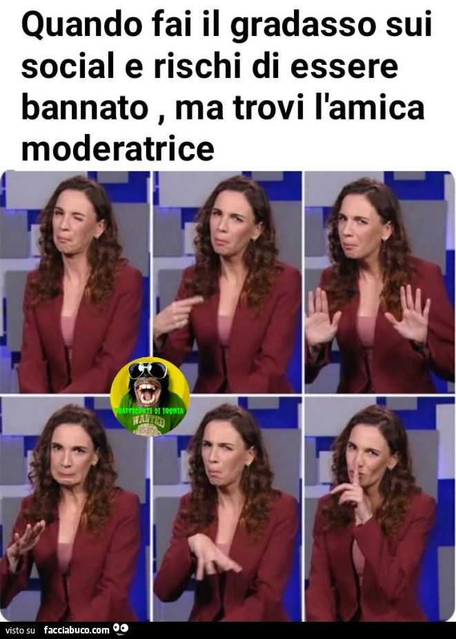 Quando fai il gradasso sui social e rischi di essere bannato ma trovi l'amica moderatrice