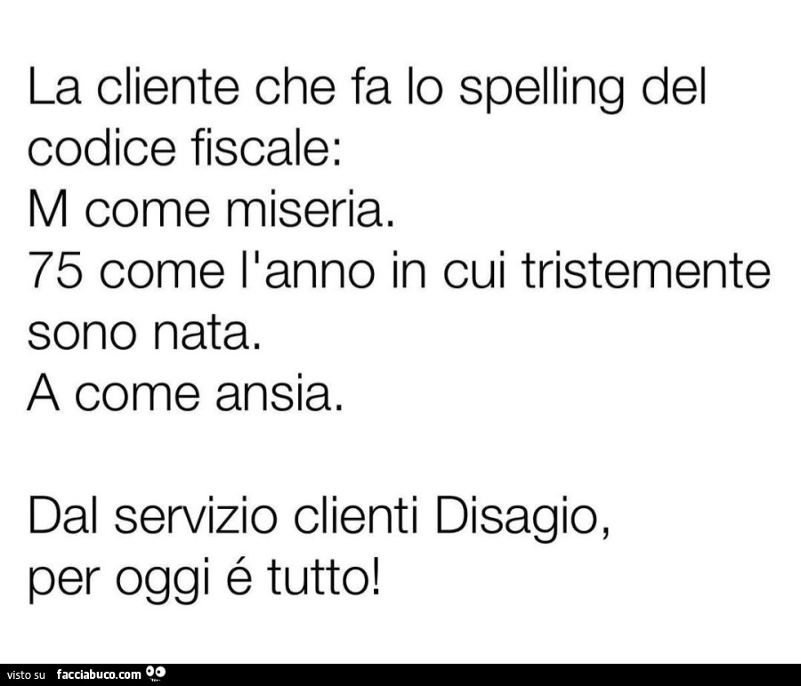 La cliente che fa lo spelling del codice fiscale m come miseria 75 come l'anno in cui tristemente sono nata a come ansia dal servizio clienti disagio per oggi è tutto