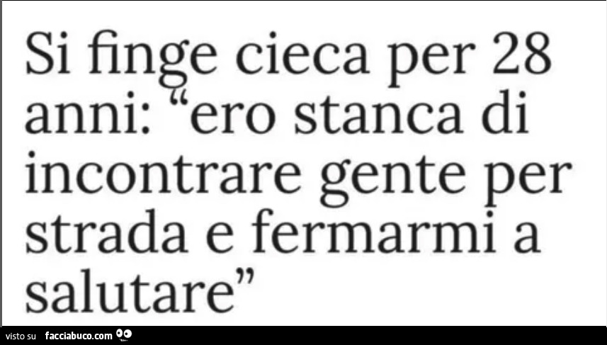 Si finge cieca per 28 anni: ero stanca di incontrare gente per strada e fermarmi a salutare