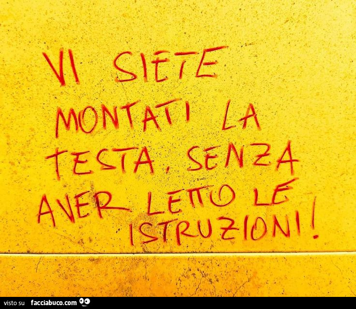 Vi siete montati la testa senza aver letto le istruzioni