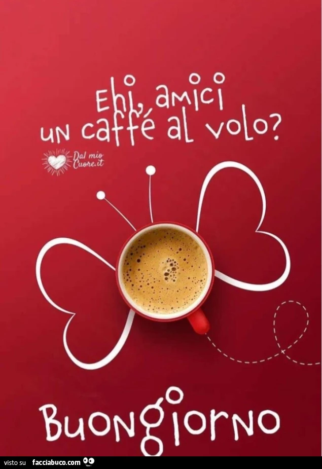Ehi amici un caffè al volo? Buongiorno