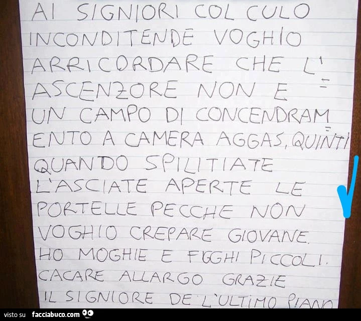Ai signiori col culo inconditende voghio arricordare che l'ascenzore non e un campo di concendramento
