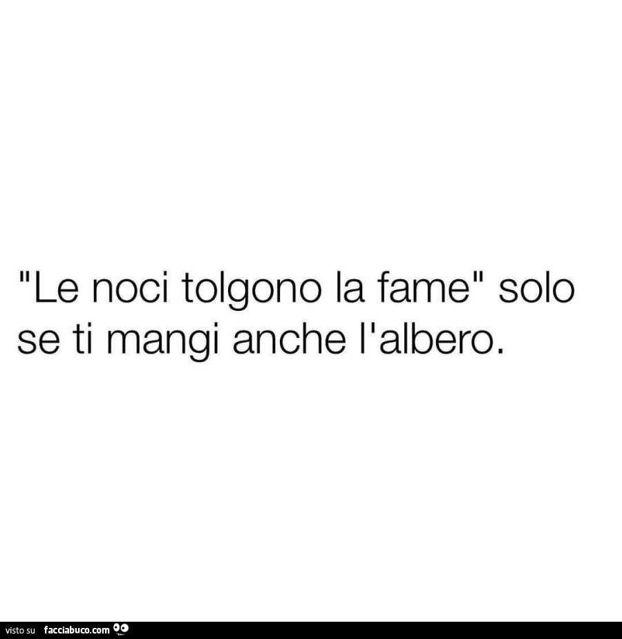 Le noci tolgono la fame solo se ti mangi anche l'albero
