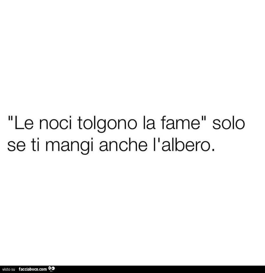 Le noci tolgono la fame solo se ti mangi anche l'albero