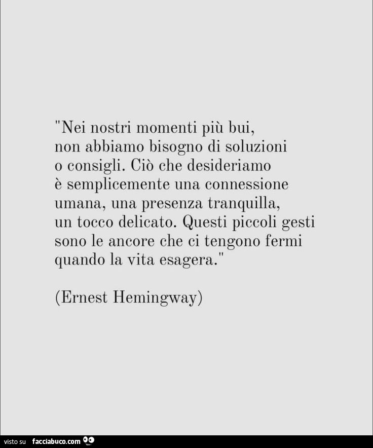 Nei nostri momenti più bui, non abbiamo bisogno di soluzioni o consigli. Ciò che desideriamo è semplicemente una connessione umana, una presenza tranquilla, un tocco delicato