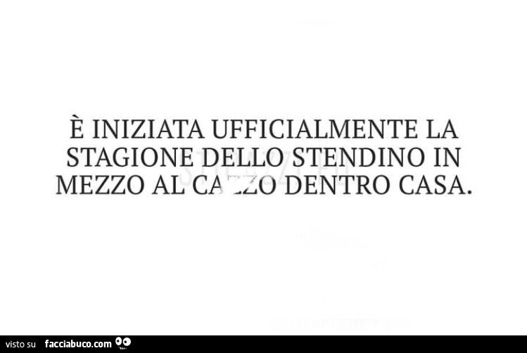 È iniziata ufficialmente la stagione dello stendino in mezzo al cazzo dentro casa