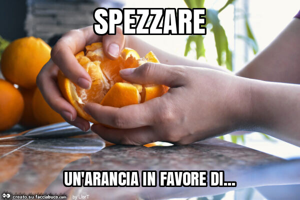 Spezzare un'arancia in favore di
