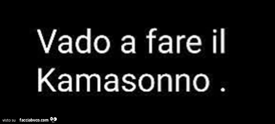 Vado a fare il kamasonno
