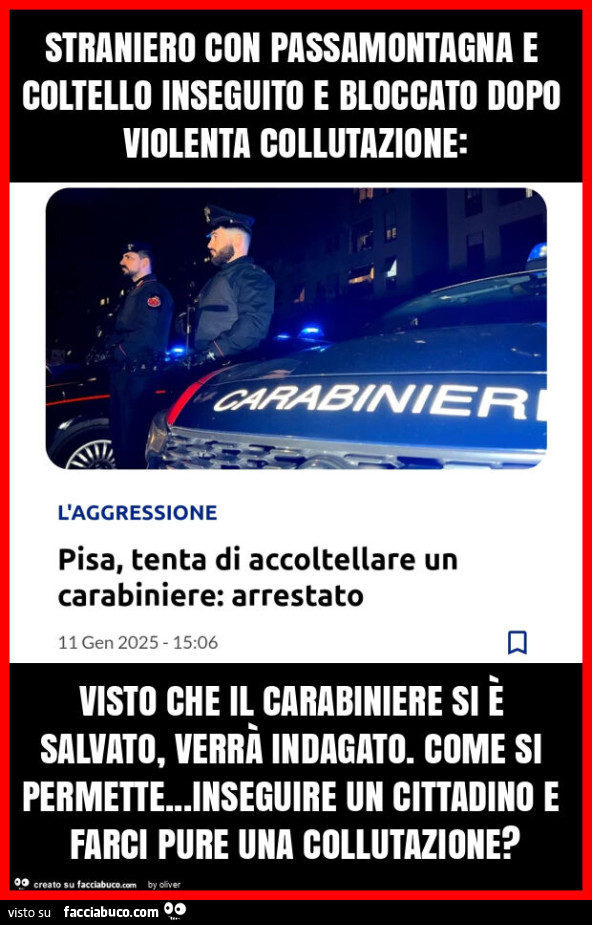 Straniero con passamontagna e coltello inseguito e bloccato dopo violenta collutazione: visto che il carabiniere si è salvato, verrà indagato. Come si permette… inseguire un cittadino e farci pure una collutazione?