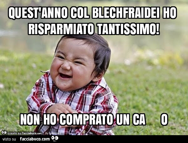 Quest'anno col blechfraidei ho risparmiato tantissimo! Non ho comprato un ca o