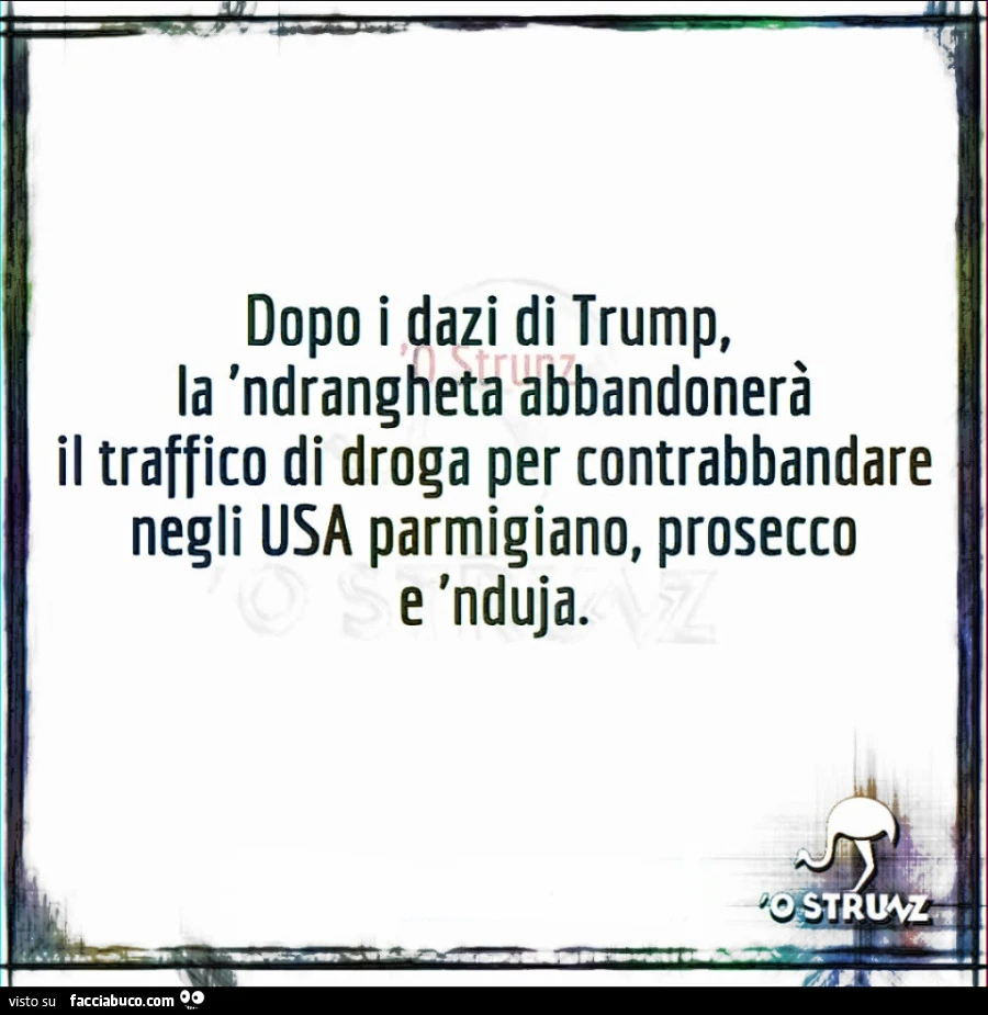 Dopo i dazi di trump, la 'ndrangheta abbandonerà il traffico di droga per contrabbandare negli usa parmigiano, prosecco e 'nduja