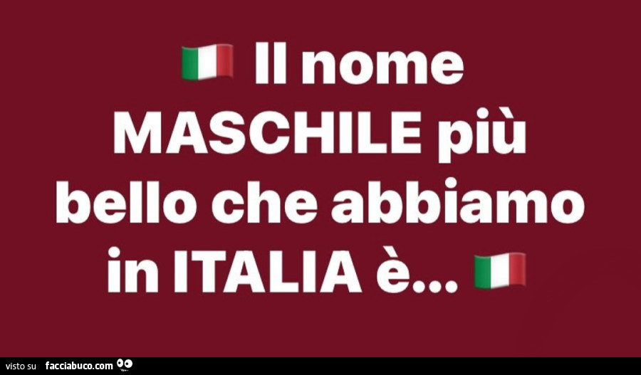 Il nome maschile più bello che abbiamo in italia è