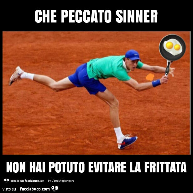 Che peccato sinner non hai potuto evitare la frittata