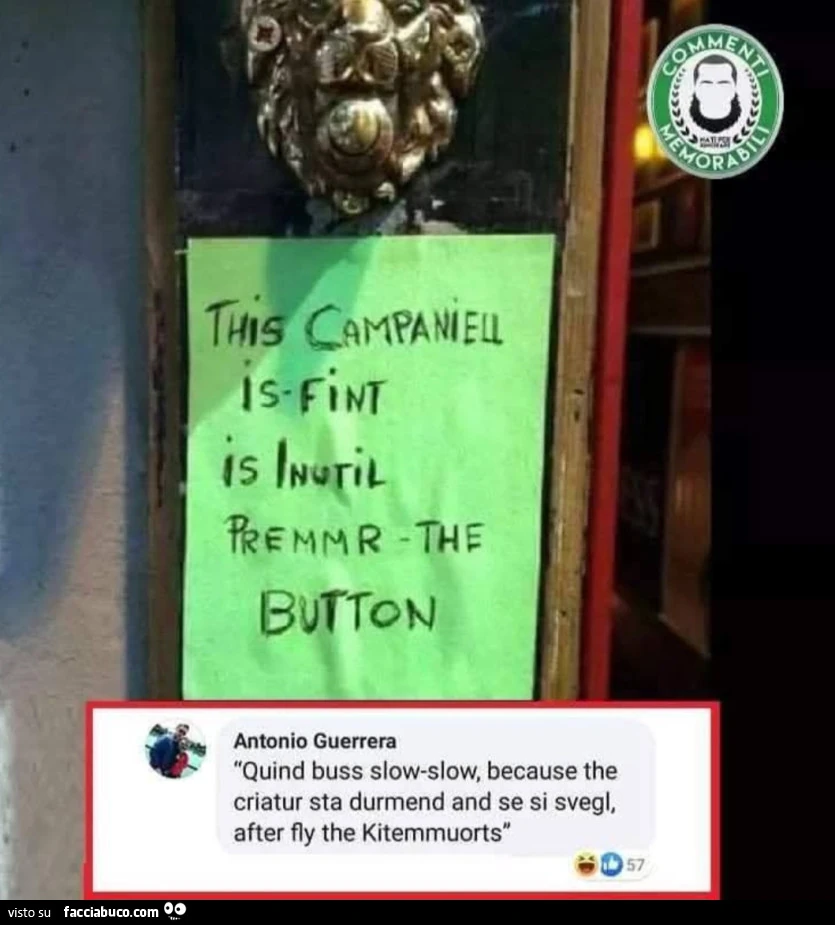 Commenti memorabili this campaniell is fint is inutil premmr the button quind buss slow slow because the criatur sta durmend and se si svegl after fly the kitemmuorts