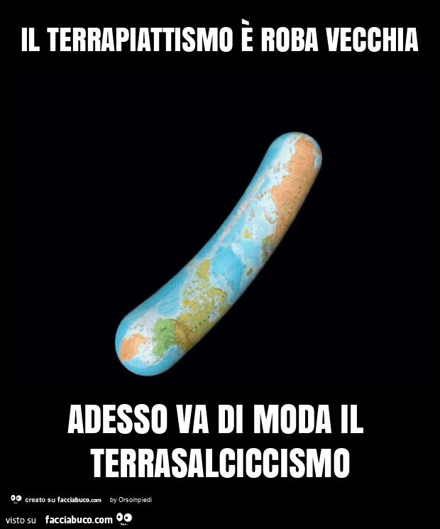 Il terrapiattismo è roba vecchia adesso va di moda il terrasalciccismo