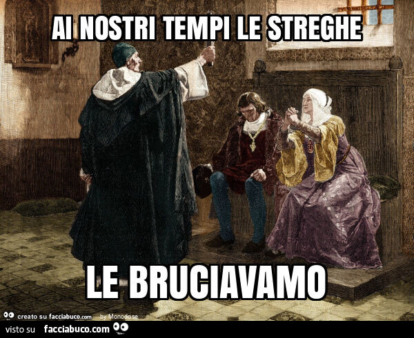 Ai nostri tempi le streghe le bruciavamo