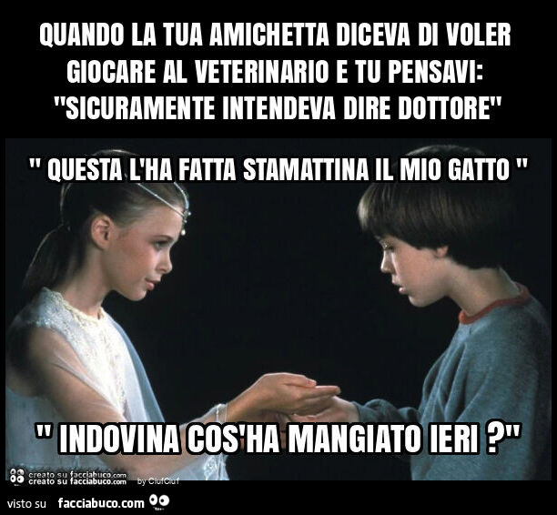 Quando la tua amichetta diceva di voler giocare al veterinario e tu pensavi: "sicuramente intendeva dire dottore"