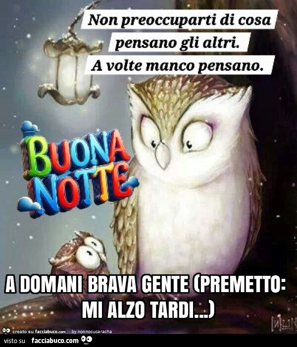 A domani brava gente (premetto: mi alzo tardi… )