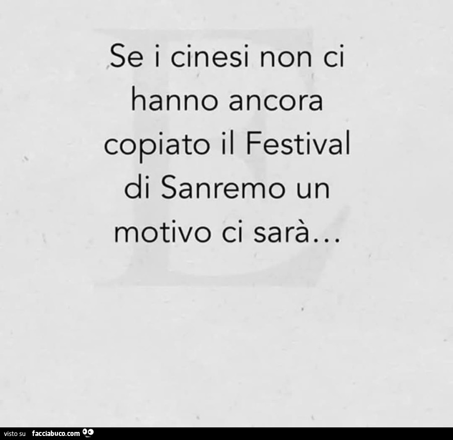 Se i cinesi non ci hanno ancora copiato il festival di sanremo un motivo ci sarà