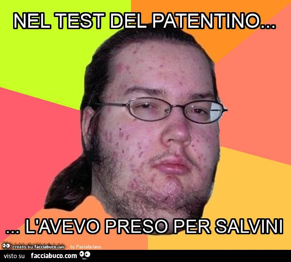 Nel test del patentino&hellip; l'avevo preso per salvini