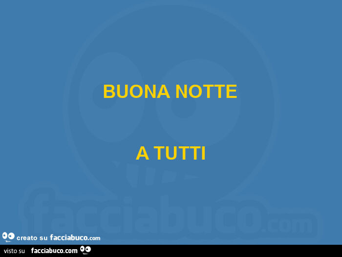 Buona notte a tutti