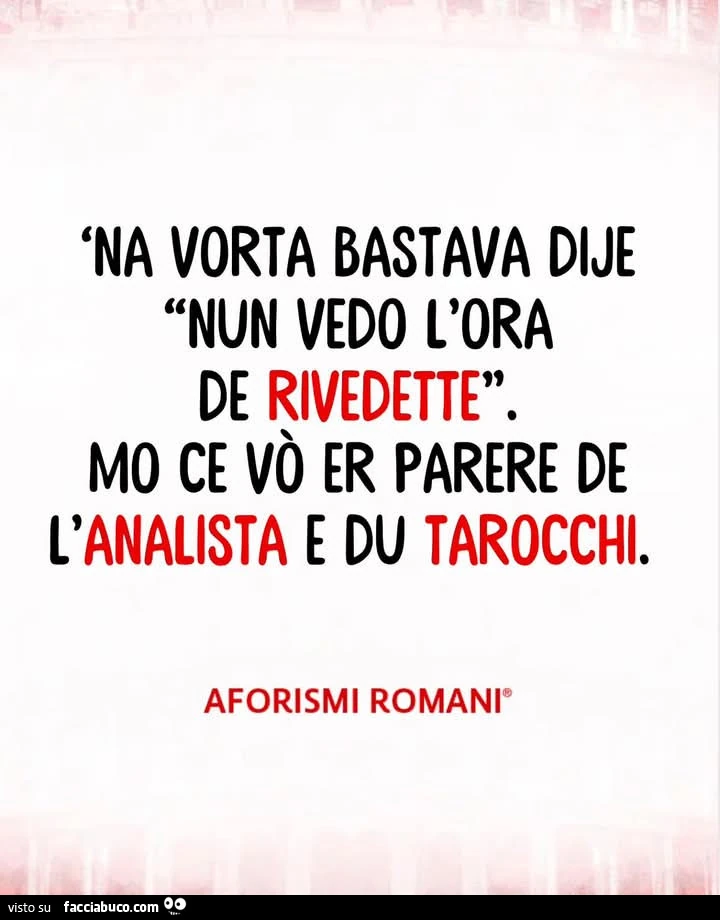 'na vorta bastava dije nun vedo l'ora de rivedettรจ mo ce vรฒ er parere de l'analista e du tarocchi