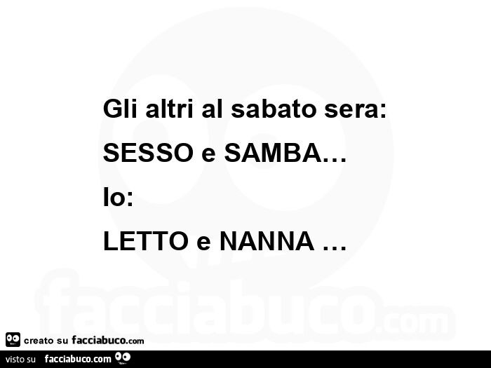 Gli altri al sabato sera: sesso e samba… io: letto e nanna