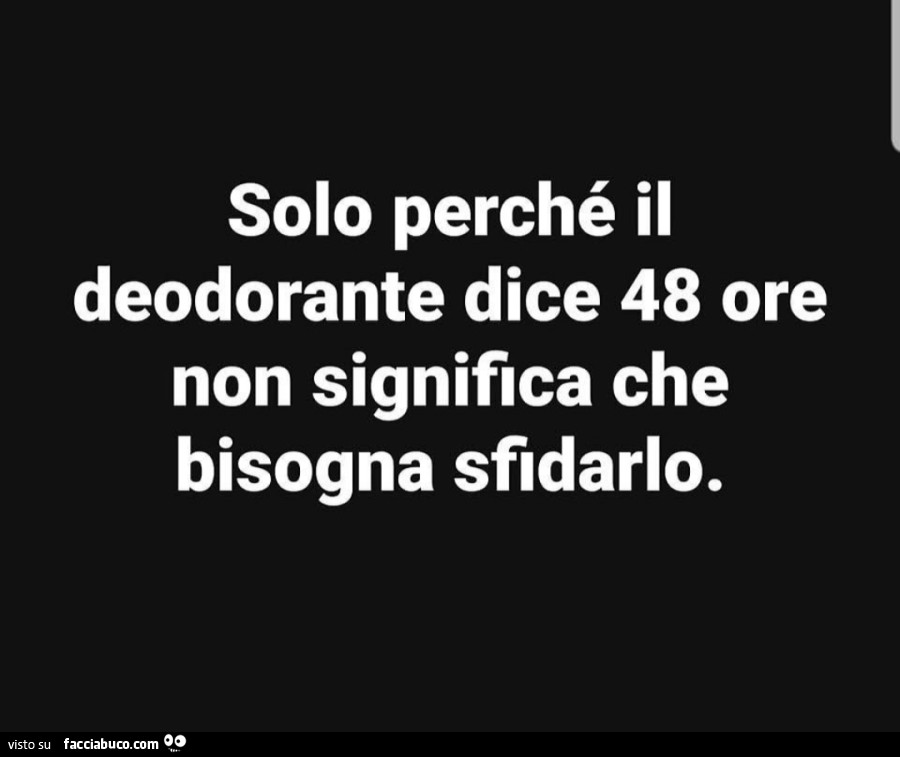 Solo perché il deodorante dice 48 ore non significa che bisogna sfidarlo