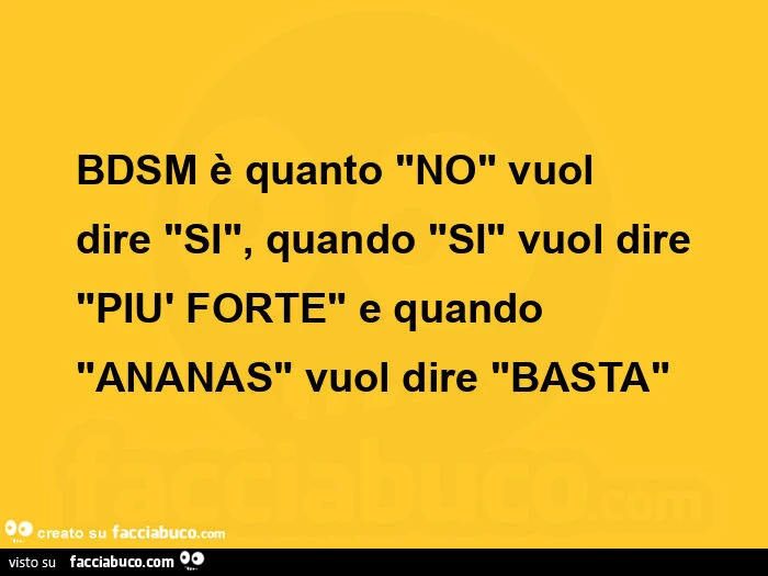 Bdsm è quanto no vuol dire si, quando si vuol dire più forte e quando ananas vuol dire basta