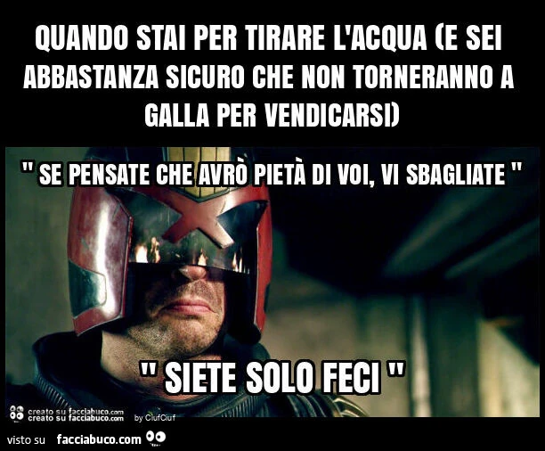 Quando stai per tirare l'acqua (e sei abbastanza sicuro che non torneranno a galla per vendicarsi)