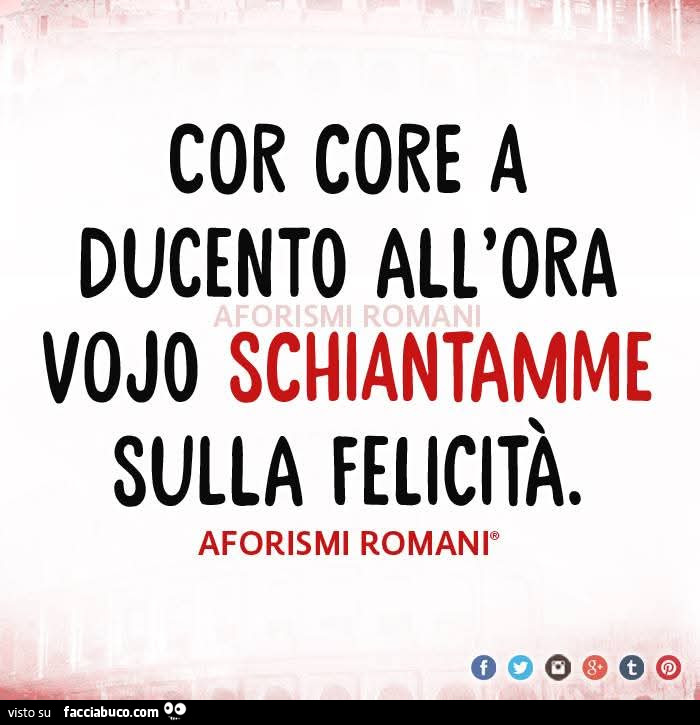 Cor core a ducento all'ora vojo schiantamme sulla felicità